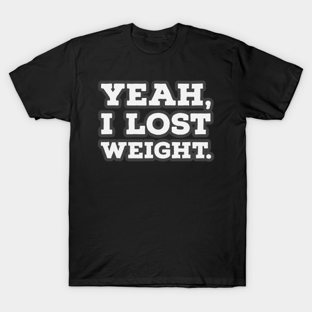 Yeah, I lost Weight, Second Version T-Shirt by wildjellybeans